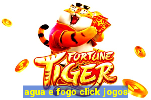 agua e fogo click jogos